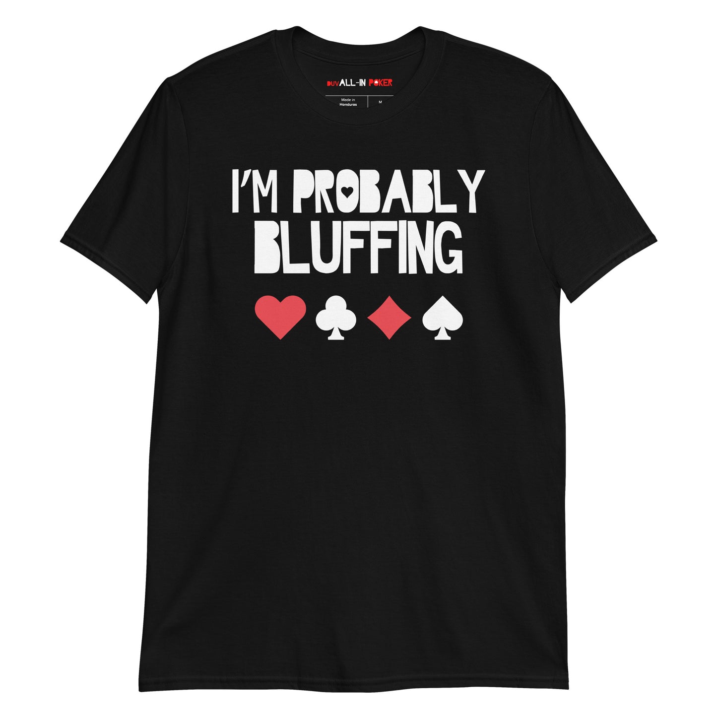 I'm Probably Bluffing T-Shirt