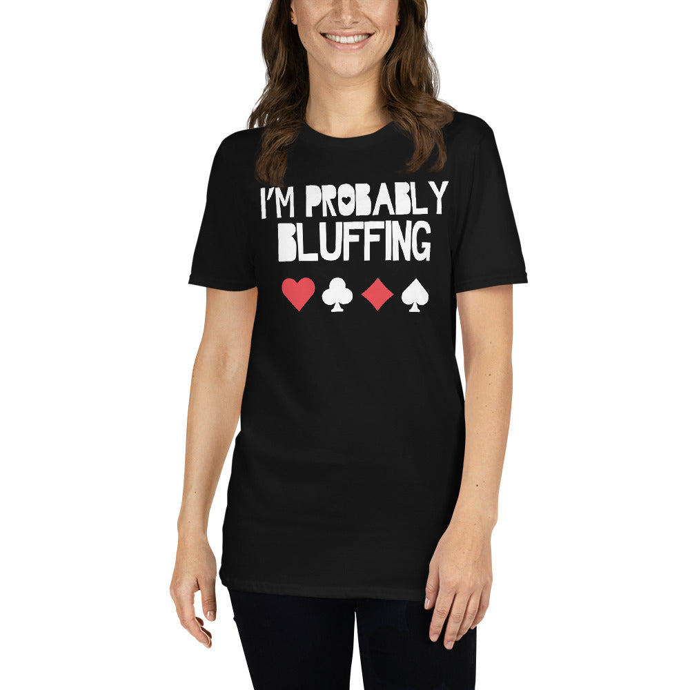 I'm Probably Bluffing T-Shirt