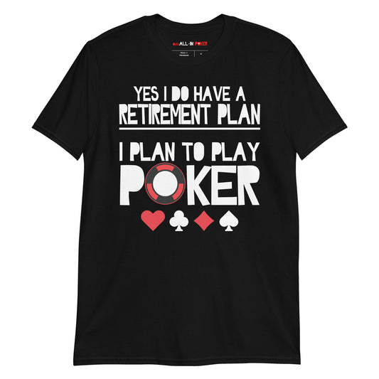 Yes I Do Have a Retirement Plan T-Shirt