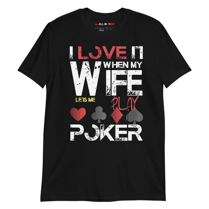 I Love It When My Wife Lets Me Play Poker T-Shirt