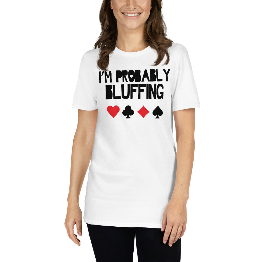 I'm Probably Bluffing T-Shirt