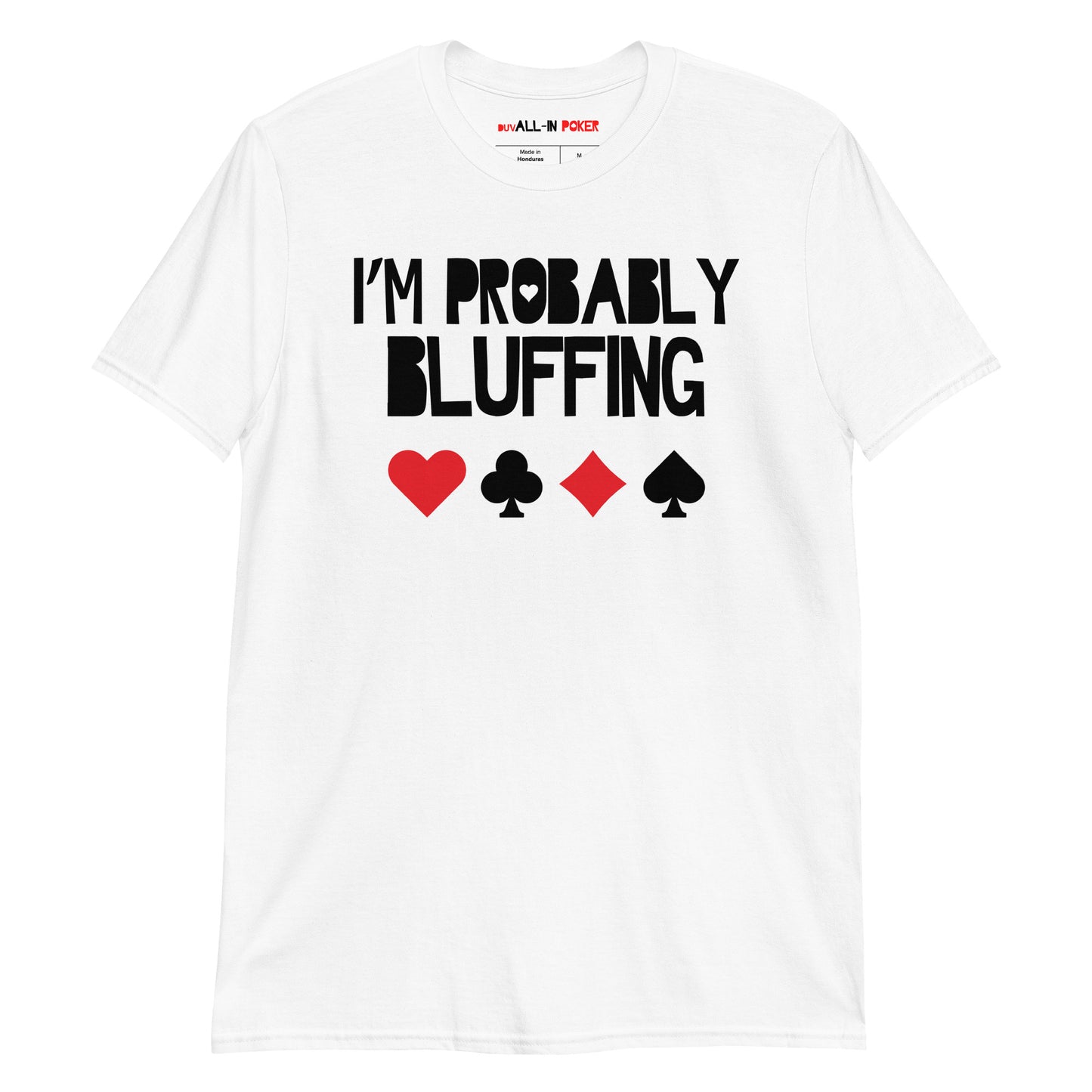 I'm Probably Bluffing T-Shirt